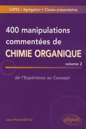 Couverture du produit · 400 manipulations commentées de chimie organique : Volume 2, de l'Expérience au Concept