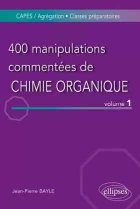 Couverture du produit · 400 manipulations commentées de Chimie organique : Volume 1, De l'Expérience au Concept