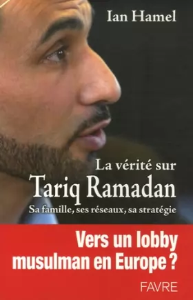 Couverture du produit · La vérité sur Tariq Ramadan : sa famille, ses réseaux, sa stratégie