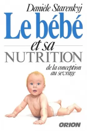 Couverture du produit · Le bébé et sa nutrition : De la conception au sevrage