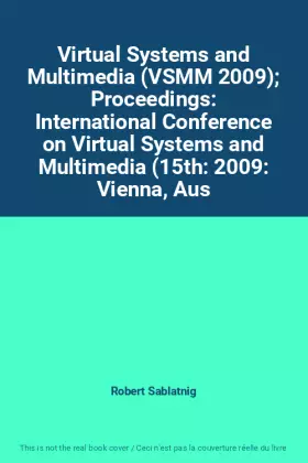 Couverture du produit · Virtual Systems and Multimedia (VSMM 2009) Proceedings: International Conference on Virtual Systems and Multimedia (15th: 2009: