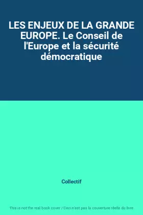 Couverture du produit · LES ENJEUX DE LA GRANDE EUROPE. Le Conseil de l'Europe et la sécurité démocratique