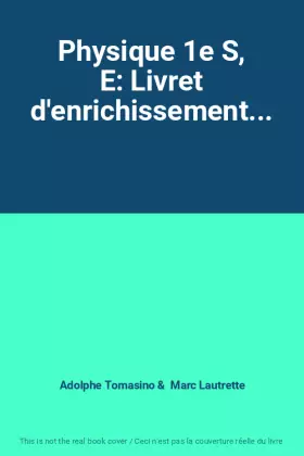 Couverture du produit · Physique 1e S, E: Livret d'enrichissement...
