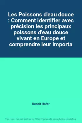 Couverture du produit · Les Poissons d'eau douce : Comment identifier avec précision les principaux poissons d'eau douce vivant en Europe et comprendre