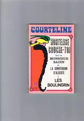 Couverture du produit · Hortense, couche-toi Suivi de La Conversion d'Alceste Monsieur Badin Les Boulingrin (Le Livre de poche)