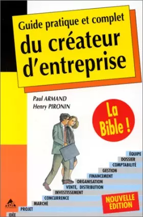 Couverture du produit · GUIDE PRATIQUE ET COMPLET DU CREATEUR D'ENTREPRISE. Le résultat de 12 années d'expérience de conseil aux créateurs et de 2 500 