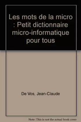Couverture du produit · Les mots de la micro : Petit dictionnaire micro-informatique pour tous