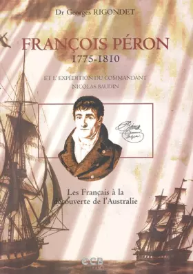 Couverture du produit · François Péron (1775-1810) et l'expédition du commandant Nicolas Baudin. Les Français à la découverte de l'Australie