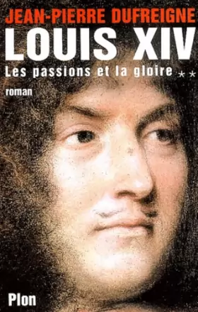 Couverture du produit · Louis XIV, tome 2 : Les Passions et la Gloire
