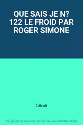 Couverture du produit · QUE SAIS JE N? 122 LE FROID PAR ROGER SIMONE