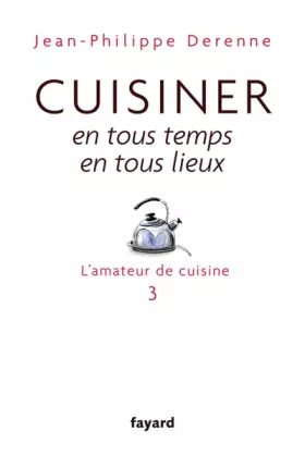 Couverture du produit · Cuisiner en tous temps, en tous lieux: L'amateur de cuisine 3