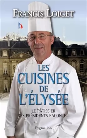 Couverture du produit · Les cuisines de l'Elysée : Le pâtissier des présidents raconte...
