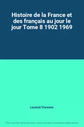 Couverture du produit · Histoire de la France et des français au jour le jour Tome 8 1902 1969