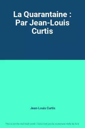 Couverture du produit · La Quarantaine : Par Jean-Louis Curtis