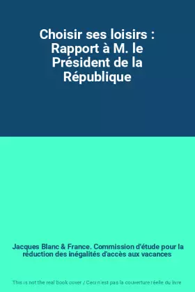 Couverture du produit · Choisir ses loisirs : Rapport à M. le Président de la République
