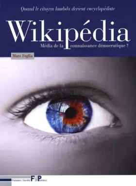 Couverture du produit · Wikipédia média de la connaissance démocratique? Quand le citoyen lambda devient encyclopédiste.