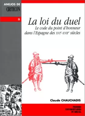 Couverture du produit · La Loi du duel : Le Code du point d'honneur dans l'Espagne des XVIe-XVIIIe siècles