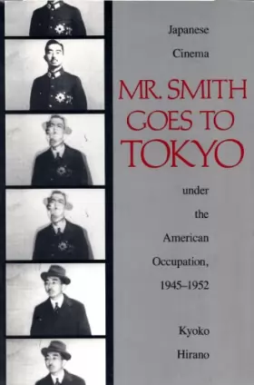 Couverture du produit · Mr. Smith Goes to Tokyo: Japanese Cinema Under the American Occupation, 1945-1952