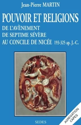 Couverture du produit · Pouvoir et religions, de l'avènement de Septime Sévère au concile de Nicée. 193-325 après J.-C.