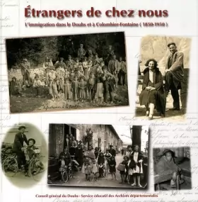 Couverture du produit · Etrangers de chez nous: L'immigration dans le Doubs et à Colombier-Fontaine (1850-1950)
