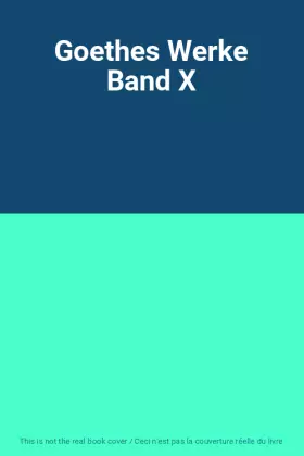 Couverture du produit · Goethes Werke Band X