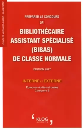 Couverture du produit · Préparer le concours de bibliothécaire assistant spécialisé (BIBAS) de classe normale interne et externe: Epreuves écrites et o