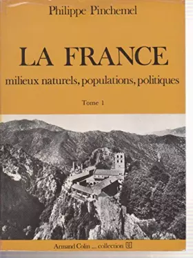 Couverture du produit · LA FRANCE. Tome 1, Milieux naturels, populations, politiques