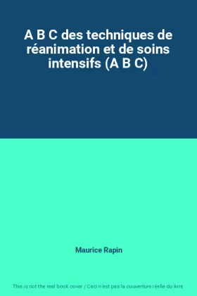 Couverture du produit · A B C des techniques de réanimation et de soins intensifs (A B C)