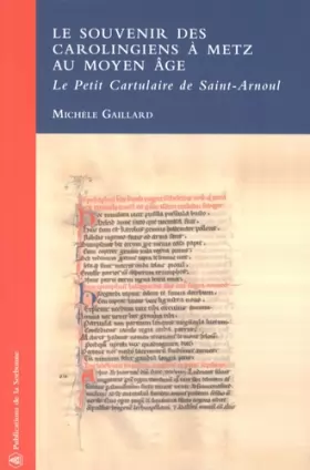 Couverture du produit · Le souvenir des Carolingiens à Metz au Moyen Age: Le Petit Cartulaire de Saint-Arnoul