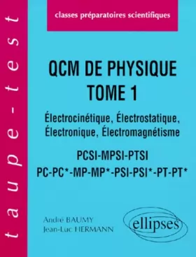 Couverture du produit · Q.C.M. de Physique, tome 1 : Électrocinétique - Électrostatique - Électronique, Électromagnétisme, PCSI-MPSI-PTSI-PC-PC*-MP-MP*