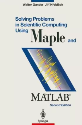 Couverture du produit · Solving Problems in Scientific Computing Using Maple and Matlab