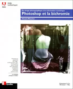 Couverture du produit · Photoshop et la bichromie : Du virage photographique à la colorisation numérique