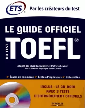 Couverture du produit · Le Guide officiel du test TOEFL. Ecoles de commerce - Ecoles d'ingénieurs - Universités. Cd-rom avec 3 tests d'entraînement off