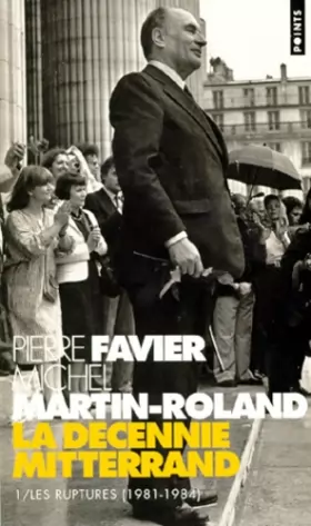 Couverture du produit · La décennie Mitterrand : Tome 1, Les ruptures (1981-1984)