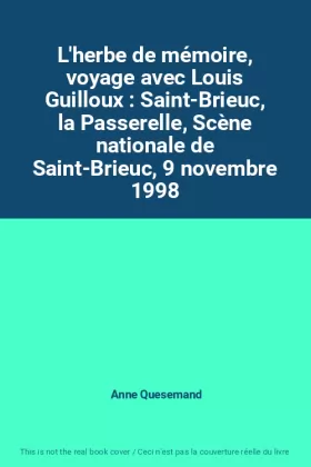 Couverture du produit · L'herbe de mémoire, voyage avec Louis Guilloux : Saint-Brieuc, la Passerelle, Scène nationale de Saint-Brieuc, 9 novembre 1998