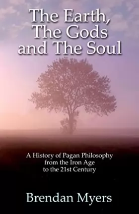 Couverture du produit · The Earth, the Gods, and the Soul: A History of Pagan Philosophy, From the Iron Age to the 21st Century