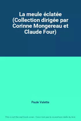 Couverture du produit · La meule éclatée (Collection dirigée par Corinne Mongereau et Claude Four)