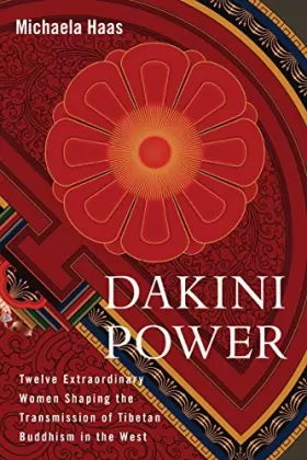 Couverture du produit · Dakini Power: Twelve Extraordinary Women Shaping the Transmission of Tibetan Buddhism in the West.