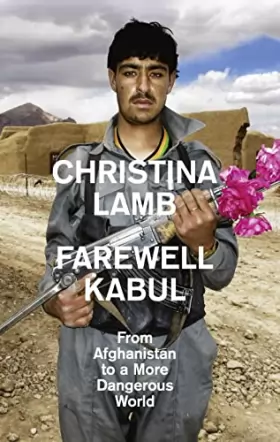 Couverture du produit · Farewell Kabul: From Afghanistan to a More Dangerous World