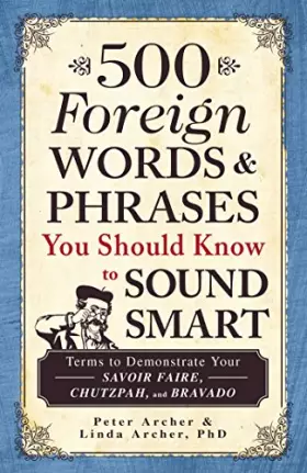 Couverture du produit · 500 Foreign Words & Phrases You Should Know to Sound Smart: Terms to Demonstrate Your Savoir Faire, Chutzpah, and Bravado