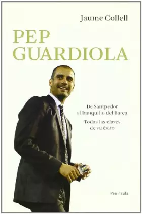 Couverture du produit · Pep Guardiola. De Santpedor al banquillo del Barça: Todas las claves de su éxito