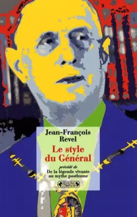 Couverture du produit · Le Style du Général (1959) : Précédé de De la légende vivante au mythe posthume (1988)