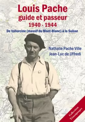 Couverture du produit · Louis Pache : Guide et Passeur (1940-1944): De Vallorcine (Massif du Mont-Blanc) à la Suisse