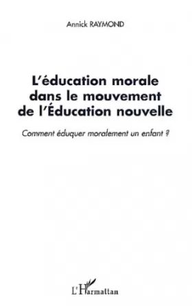 Couverture du produit · L'éducation morale dans le mouvement de l'éducation nouvelle : Comment éduquer moralement un enfant ?