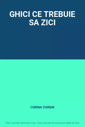 Couverture du produit · GHICI CE TREBUIE SA ZICI