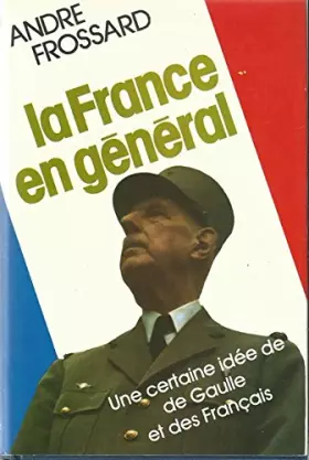 Couverture du produit · LA FRANCE EN GENERAL.UNE CERTAINE IDEE DE DE GAULLE.