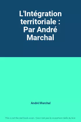 Couverture du produit · L'Intégration territoriale : Par André Marchal
