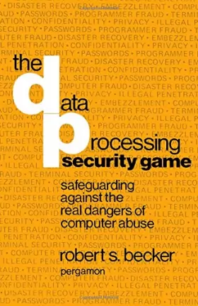 Couverture du produit · The Data Processing Security Game: Safeguarding Against the Real Dangers of Computer Abuse