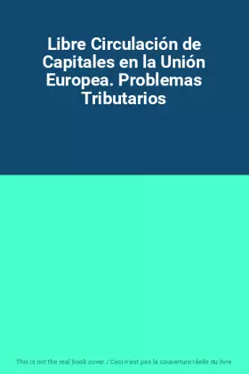 Couverture du produit · Libre Circulación de Capitales en la Unión Europea. Problemas Tributarios
