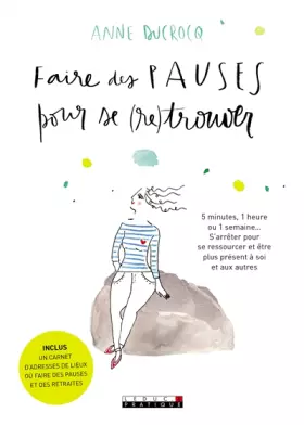 Couverture du produit · Faire des pauses pour se retrouver: 5 minutes 1 heure ou 1 semaine ... s'arrêter pour se ressourcer et être ...